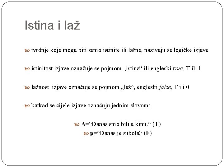 Istina i laž tvrdnje koje mogu biti samo istinite ili lažne, nazivaju se logičke