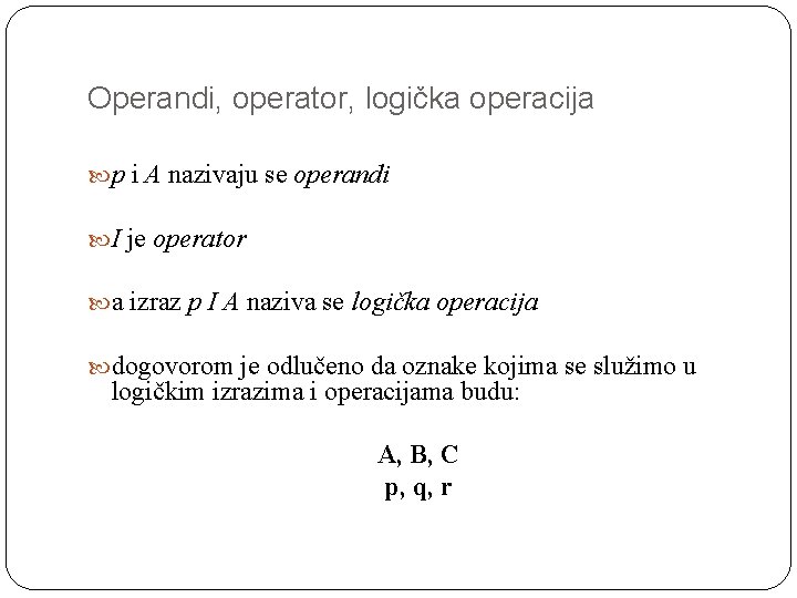 Operandi, operator, logička operacija p i A nazivaju se operandi I je operator a