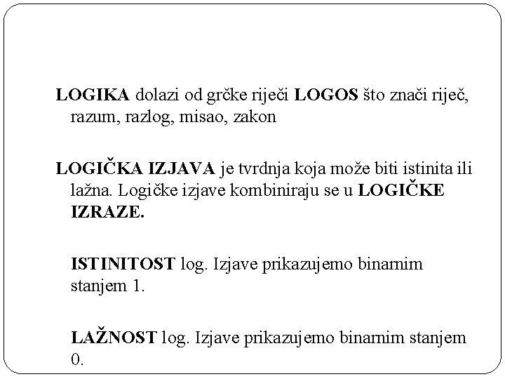 LOGIKA dolazi od grčke riječi LOGOS što znači riječ, razum, razlog, misao, zakon LOGIČKA