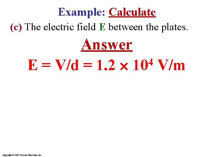 Example: Calculate (c) The electric field E between the plates. Answer 4 E =