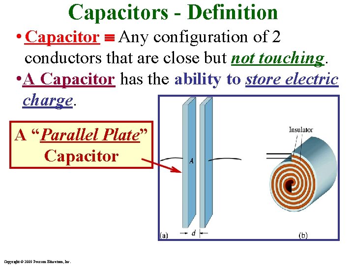 Capacitors - Definition • Capacitor Any configuration of 2 conductors that are close but