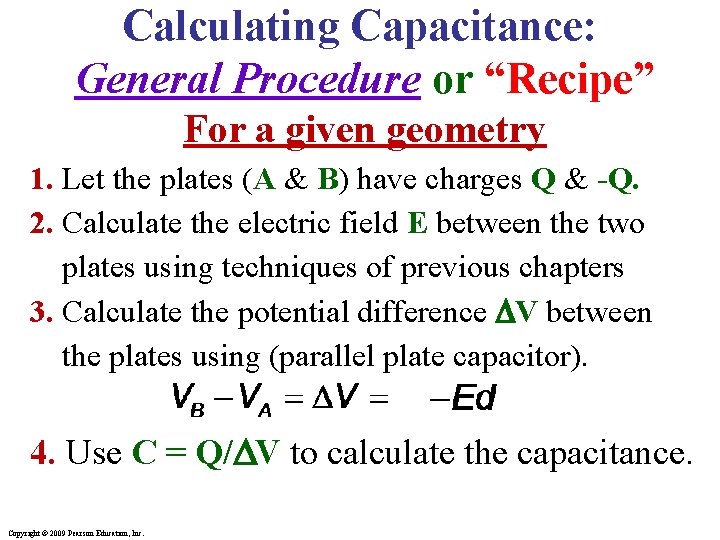 Calculating Capacitance: General Procedure or “Recipe” For a given geometry 1. Let the plates