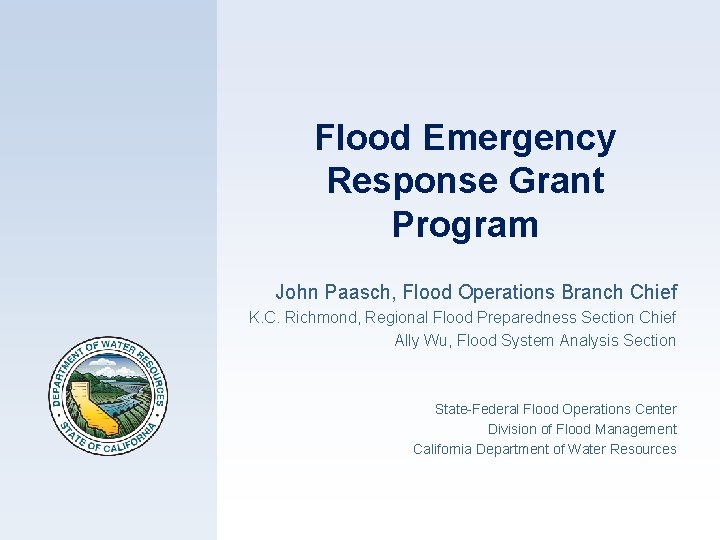 Flood Emergency Response Grant Program John Paasch, Flood Operations Branch Chief K. C. Richmond,