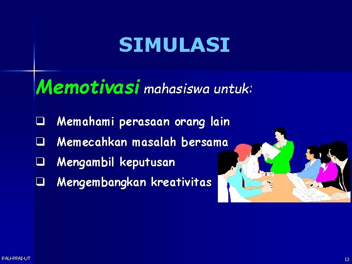 SIMULASI Memotivasi mahasiswa untuk: q Memahami perasaan orang lain q Memecahkan masalah bersama q