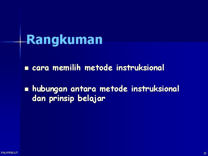 Rangkuman n n PAU-PPAI-UT cara memilih metode instruksional hubungan antara metode instruksional dan prinsip