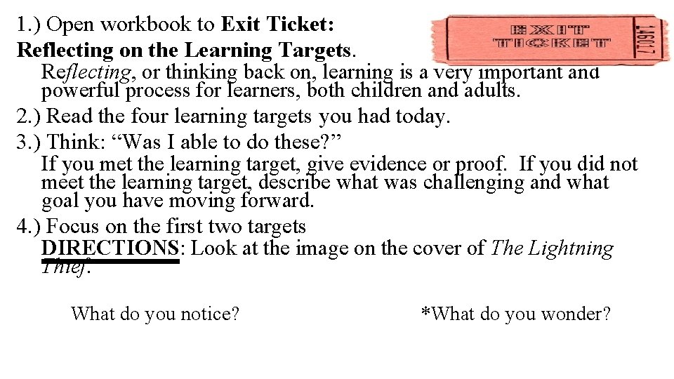1. ) Open workbook to Exit Ticket: Reflecting on the Learning Targets. Reflecting, or