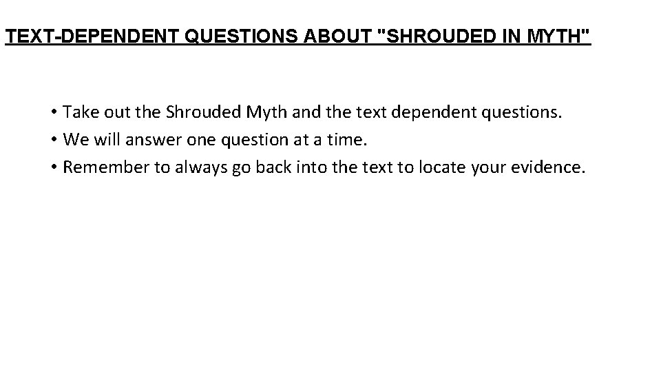 TEXT-DEPENDENT QUESTIONS ABOUT "SHROUDED IN MYTH" • Take out the Shrouded Myth and the