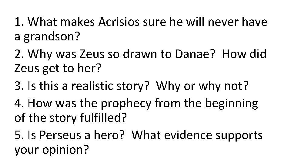 1. What makes Acrisios sure he will never have a grandson? 2. Why was
