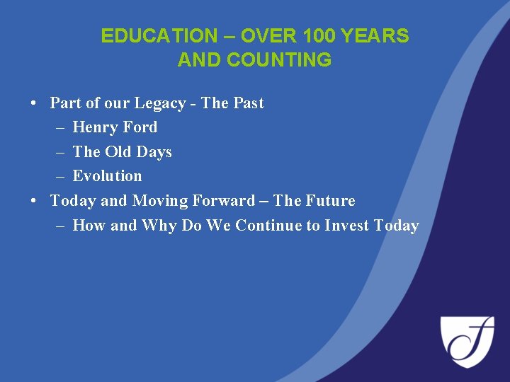 EDUCATION – OVER 100 YEARS AND COUNTING • Part of our Legacy - The