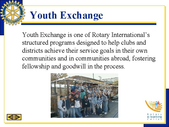 Youth Exchange is one of Rotary International’s structured programs designed to help clubs and