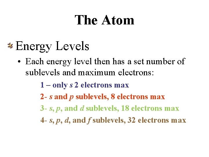 The Atom Energy Levels • Each energy level then has a set number of