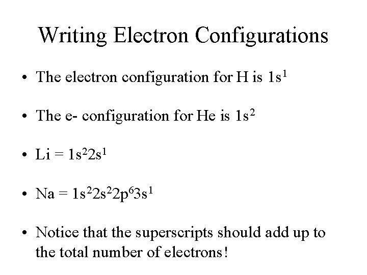 Writing Electron Configurations • The electron configuration for H is 1 s 1 •
