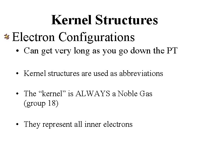 Kernel Structures Electron Configurations • Can get very long as you go down the