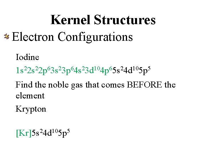 Kernel Structures Electron Configurations Iodine 1 s 22 p 63 s 23 p 64