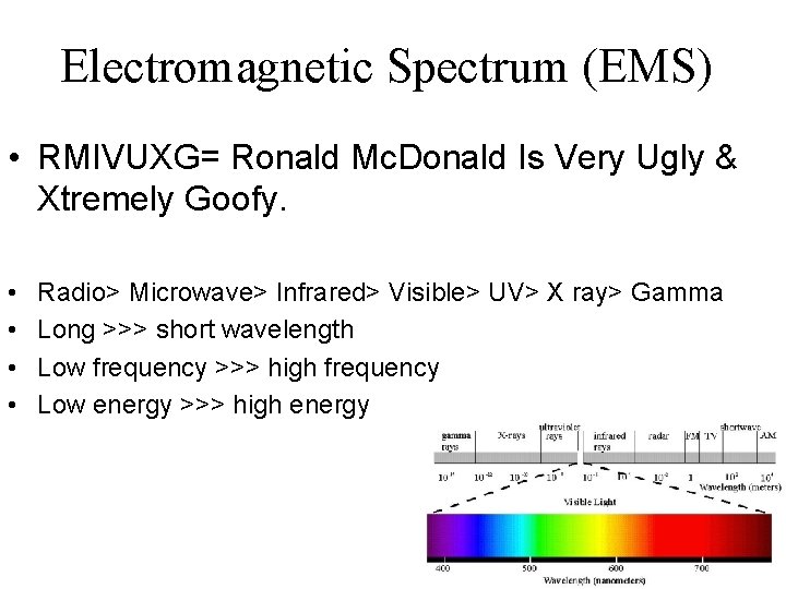 Electromagnetic Spectrum (EMS) • RMIVUXG= Ronald Mc. Donald Is Very Ugly & Xtremely Goofy.