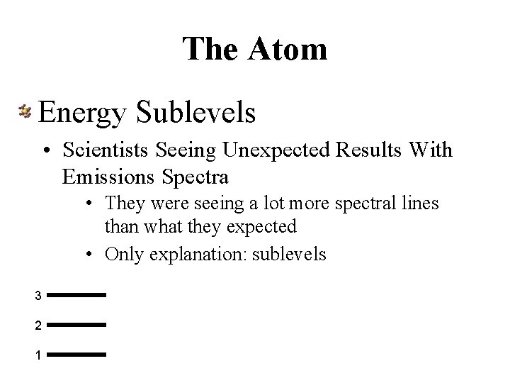 The Atom Energy Sublevels • Scientists Seeing Unexpected Results With Emissions Spectra • They