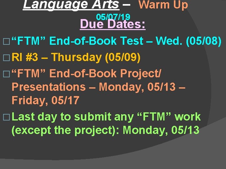 Language Arts – Warm Up 05/07/19 Due Dates: � “FTM” End-of-Book Test – Wed.