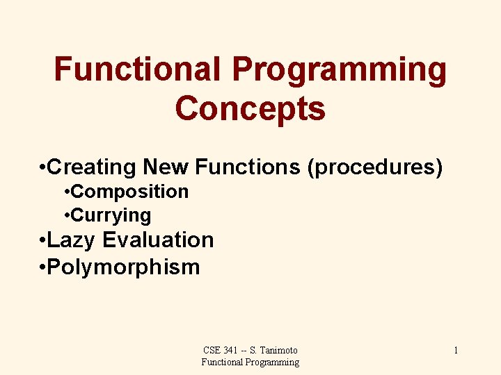 Functional Programming Concepts • Creating New Functions (procedures) • Composition • Currying • Lazy