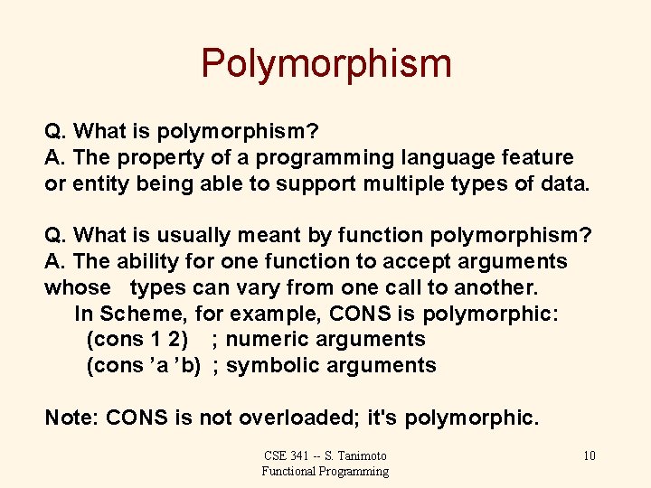 Polymorphism Q. What is polymorphism? A. The property of a programming language feature or