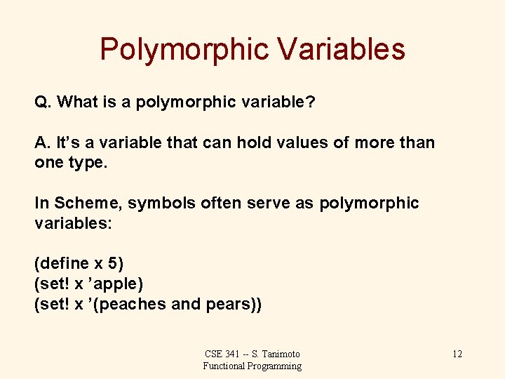 Polymorphic Variables Q. What is a polymorphic variable? A. It’s a variable that can