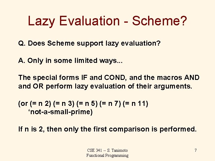 Lazy Evaluation - Scheme? Q. Does Scheme support lazy evaluation? A. Only in some