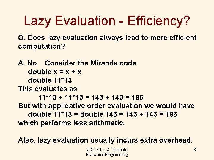 Lazy Evaluation - Efficiency? Q. Does lazy evaluation always lead to more efficient computation?