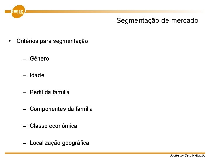 Segmentação de mercado • Critérios para segmentação – Gênero – Idade – Perfil da