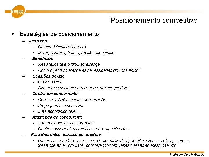 Posicionamento competitivo • Estratégias de posicionamento – Atributos • Características do produto • Maior,