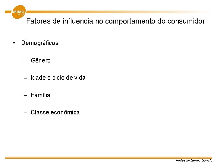 Fatores de influência no comportamento do consumidor • Demográficos – Gênero – Idade e