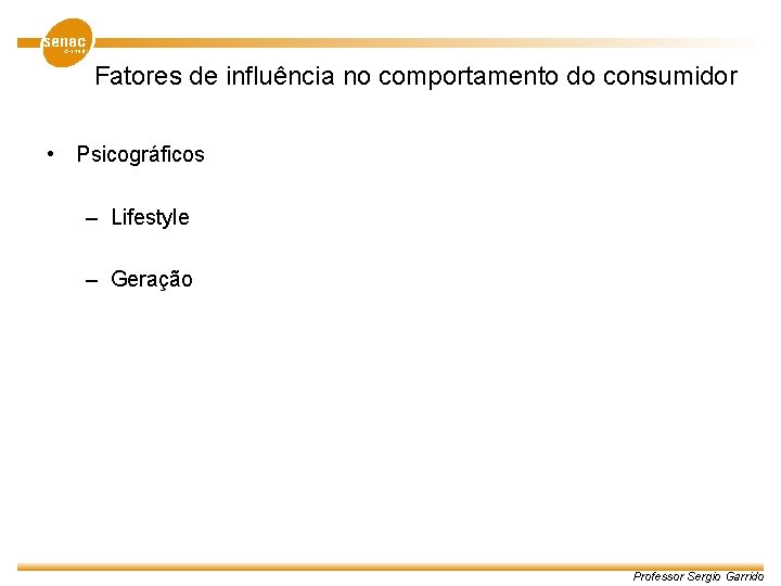 Fatores de influência no comportamento do consumidor • Psicográficos – Lifestyle – Geração Professor