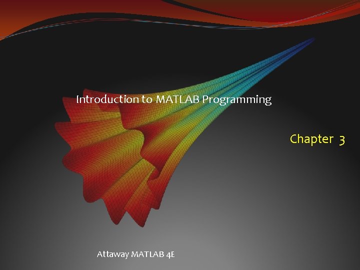 Introduction to MATLAB Programming Chapter 3 Attaway MATLAB 4 E 