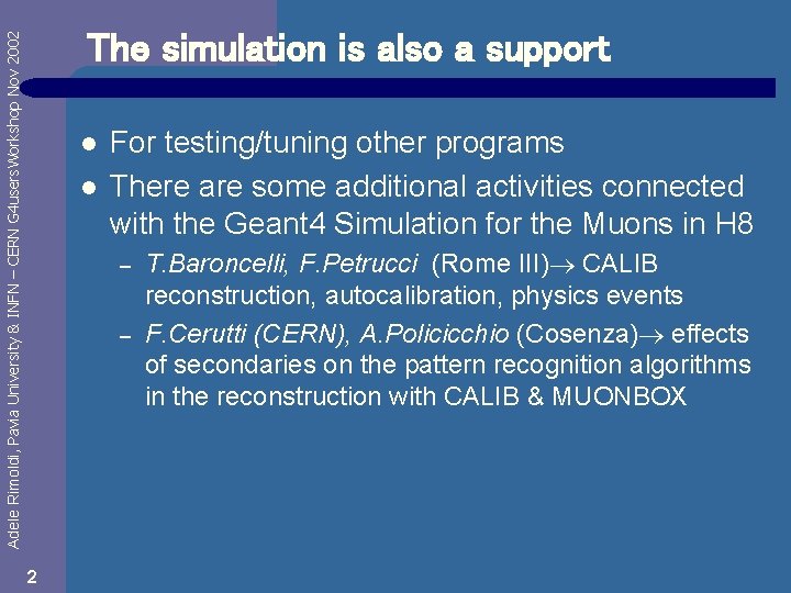 Adele Rimoldi, Pavia University & INFN – CERN G 4 users. Workshop Nov 2002