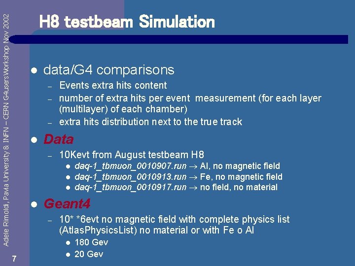 Adele Rimoldi, Pavia University & INFN – CERN G 4 users. Workshop Nov 2002