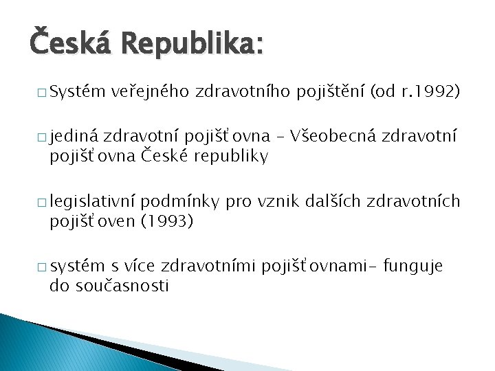 Česká Republika: � Systém veřejného zdravotního pojištění (od r. 1992) � jediná zdravotní pojišťovna