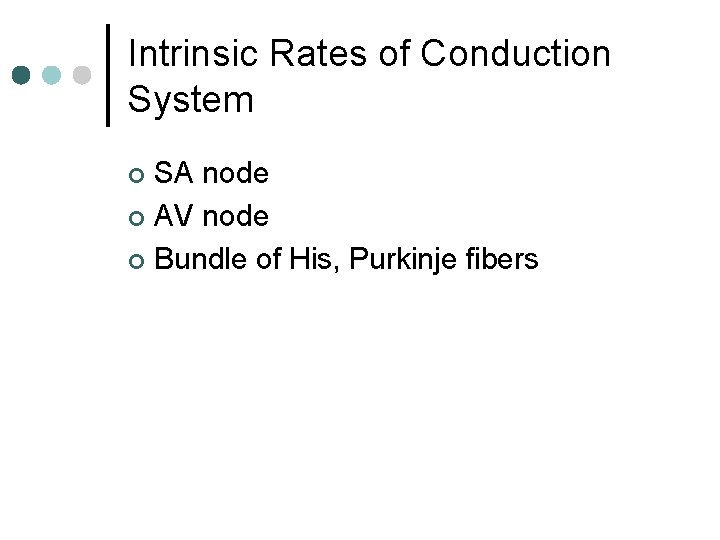 Intrinsic Rates of Conduction System SA node ¢ AV node ¢ Bundle of His,