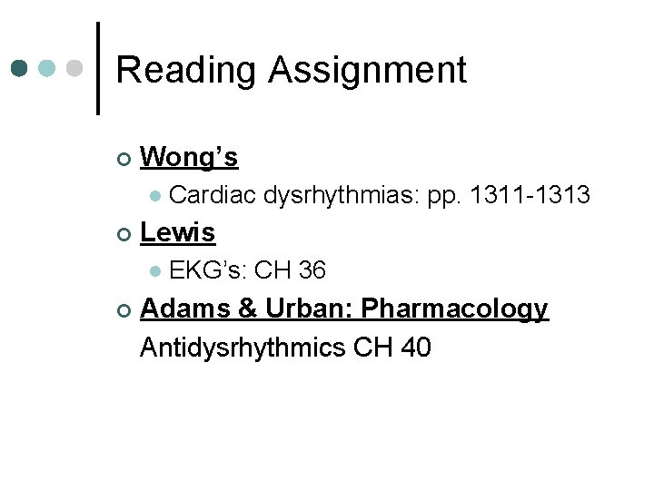 Reading Assignment ¢ Wong’s l ¢ Lewis l ¢ Cardiac dysrhythmias: pp. 1311 -1313