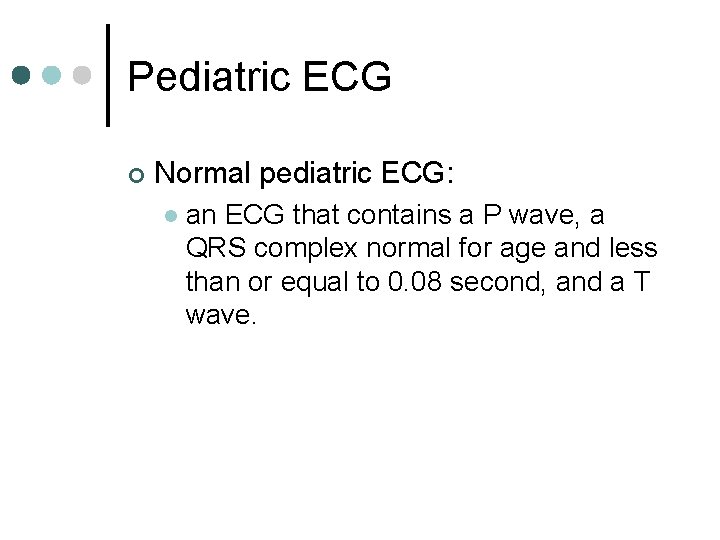 Pediatric ECG ¢ Normal pediatric ECG: l an ECG that contains a P wave,