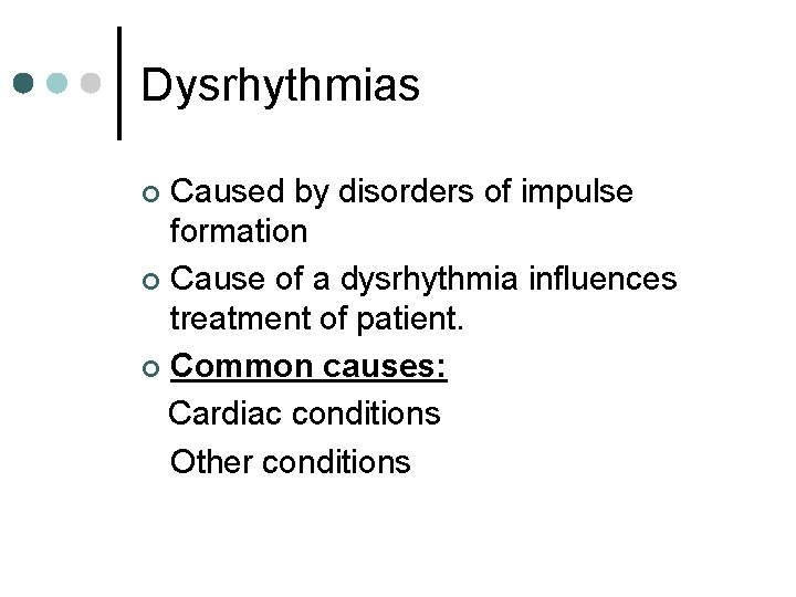 Dysrhythmias Caused by disorders of impulse formation ¢ Cause of a dysrhythmia influences treatment