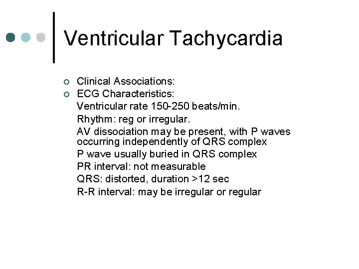Ventricular Tachycardia ¢ ¢ Clinical Associations: ECG Characteristics: Ventricular rate 150 -250 beats/min. Rhythm: