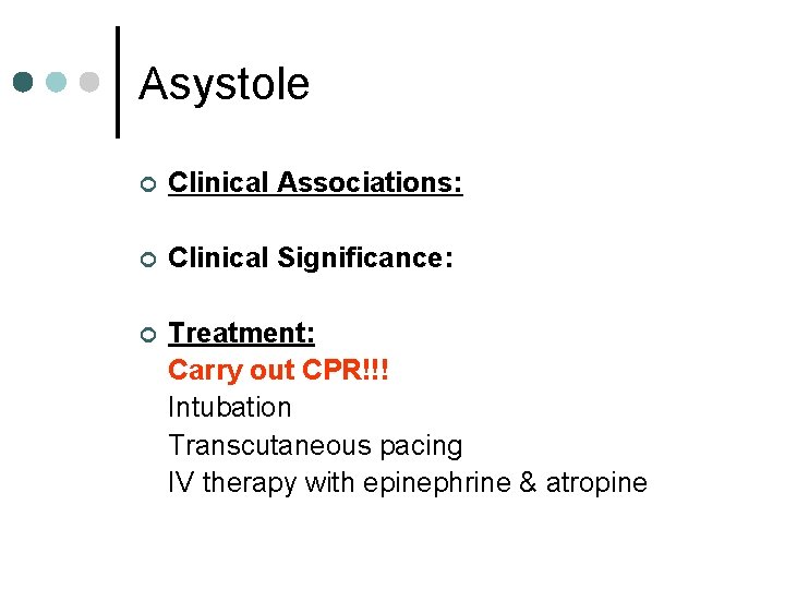 Asystole ¢ Clinical Associations: ¢ Clinical Significance: ¢ Treatment: Carry out CPR!!! Intubation Transcutaneous