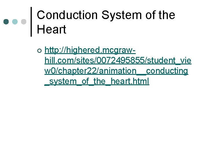 Conduction System of the Heart ¢ http: //highered. mcgrawhill. com/sites/0072495855/student_vie w 0/chapter 22/animation__conducting _system_of_the_heart.