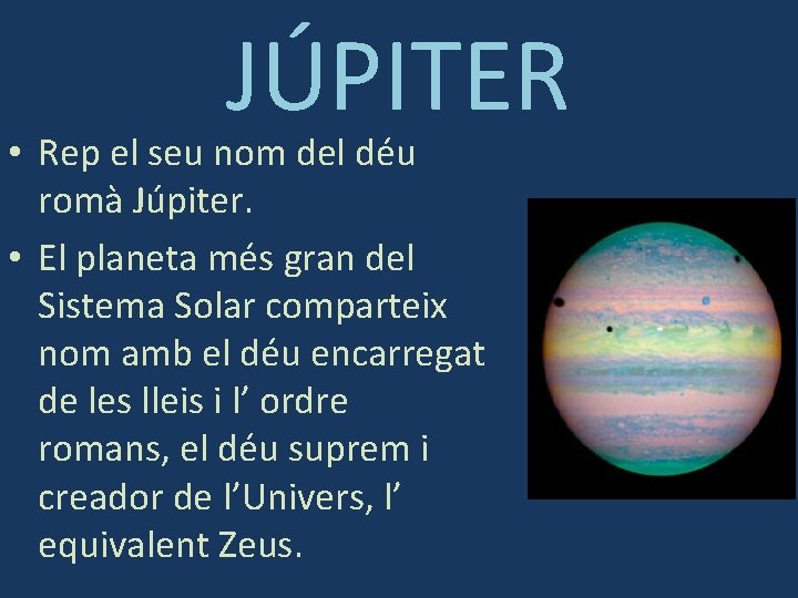 JÚPITER • Rep el seu nom del déu romà Júpiter. • El planeta més