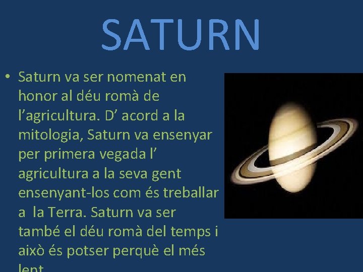 SATURN • Saturn va ser nomenat en honor al déu romà de l’agricultura. D’