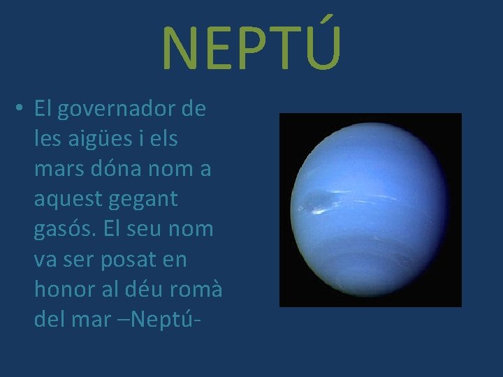 NEPTÚ • El governador de les aigües i els mars dóna nom a aquest