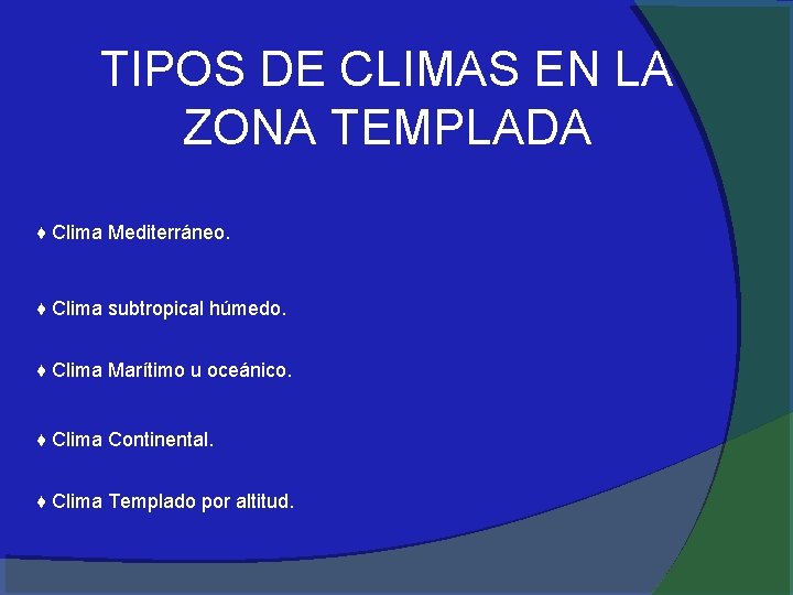 TIPOS DE CLIMAS EN LA ZONA TEMPLADA ♦ Clima Mediterráneo. ♦ Clima subtropical húmedo.