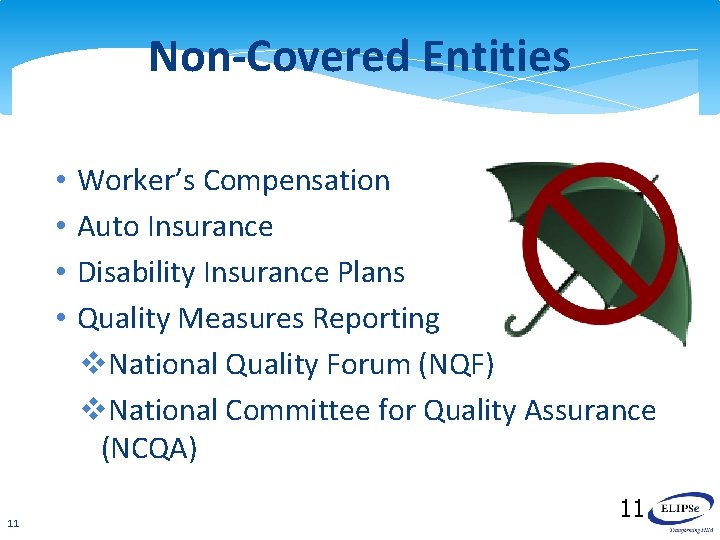 Non-Covered Entities • • 11 Worker’s Compensation Auto Insurance Disability Insurance Plans Quality Measures