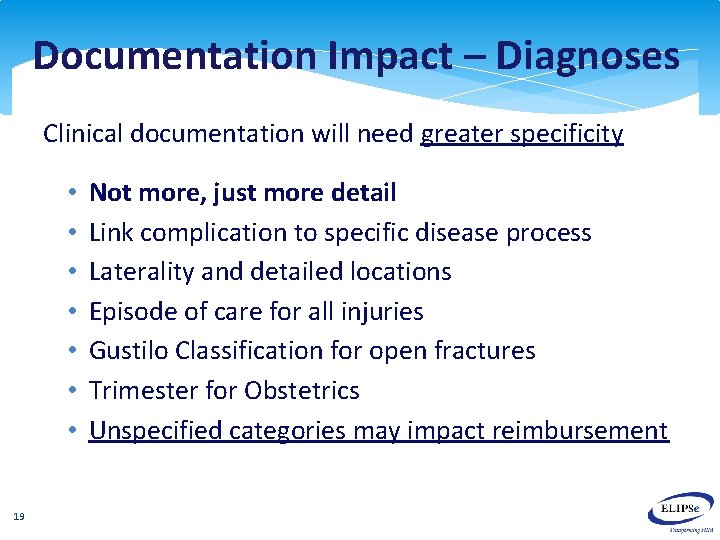 Documentation Impact – Diagnoses Clinical documentation will need greater specificity • • 19 Not