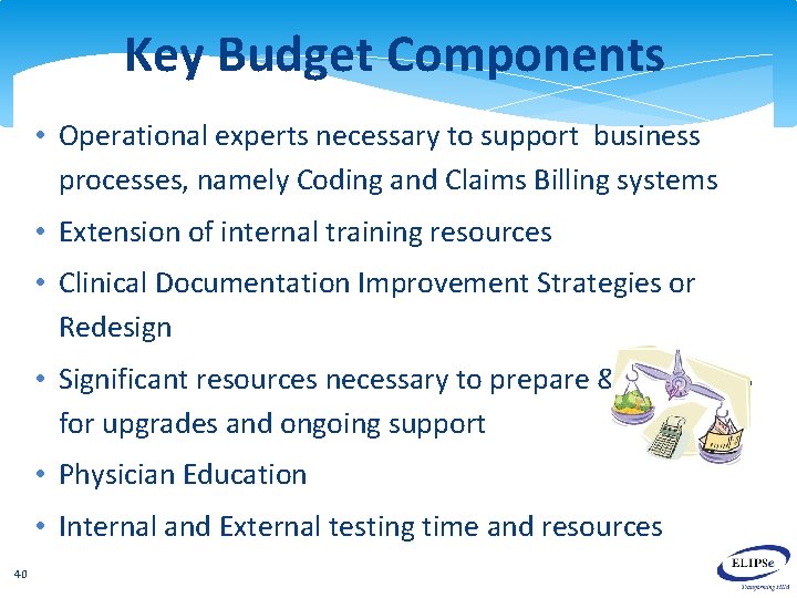 Key Budget Components • Operational experts necessary to support business processes, namely Coding and