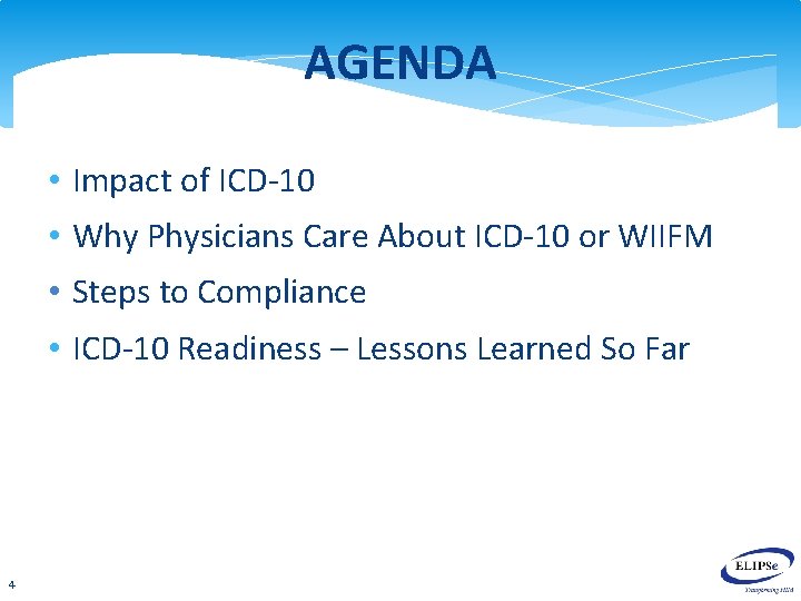 AGENDA • Impact of ICD-10 • Why Physicians Care About ICD-10 or WIIFM •