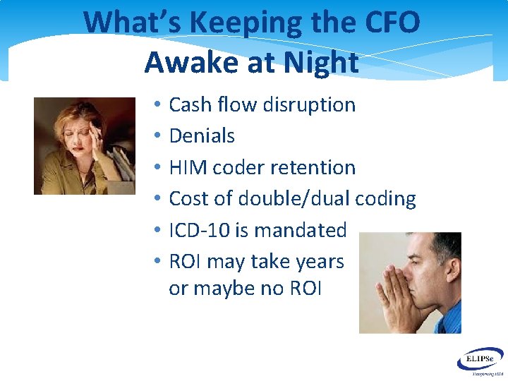 What’s Keeping the CFO Awake at Night • • • Cash flow disruption Denials